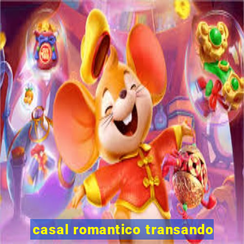 casal romantico transando